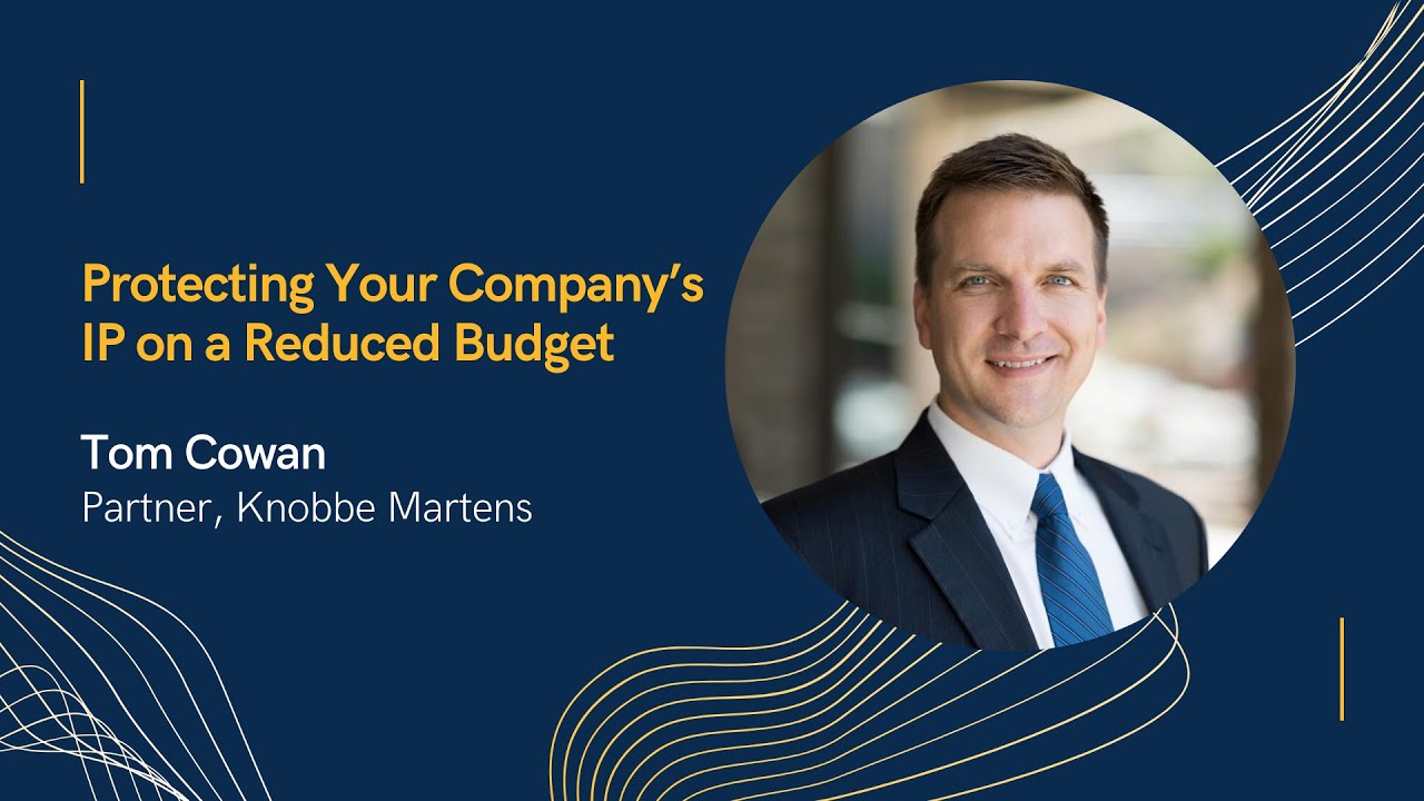 Protecting Your Company’s IP on a Reduced Budget featuring Tom Cowan